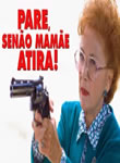 Pare! Senão Mamãe Atira